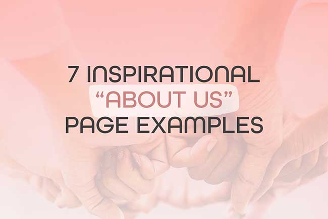 7 Inspirational “About Us” Page Examples For Your Website