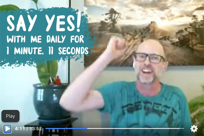 Say YES! with me for 1 minute, 11 seconds every day