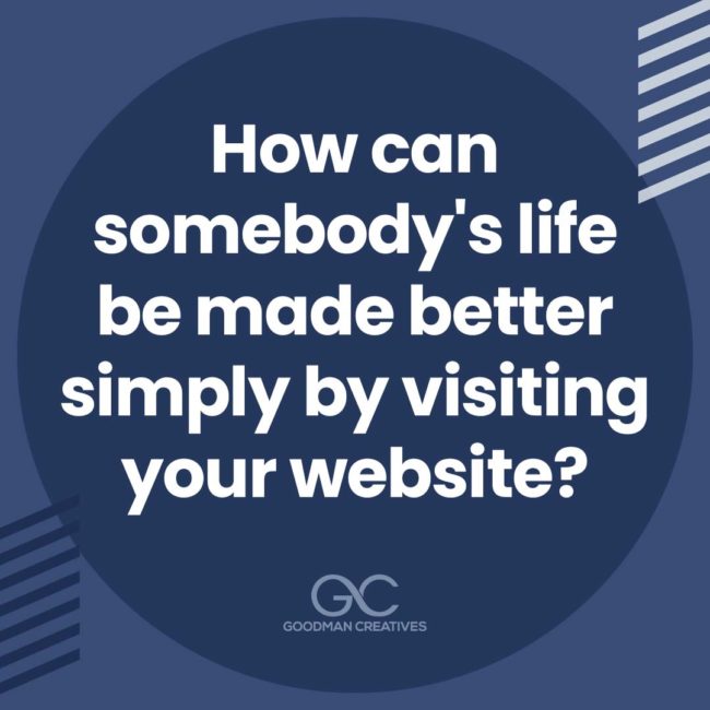 How can someone's life be made better by visiting your website?