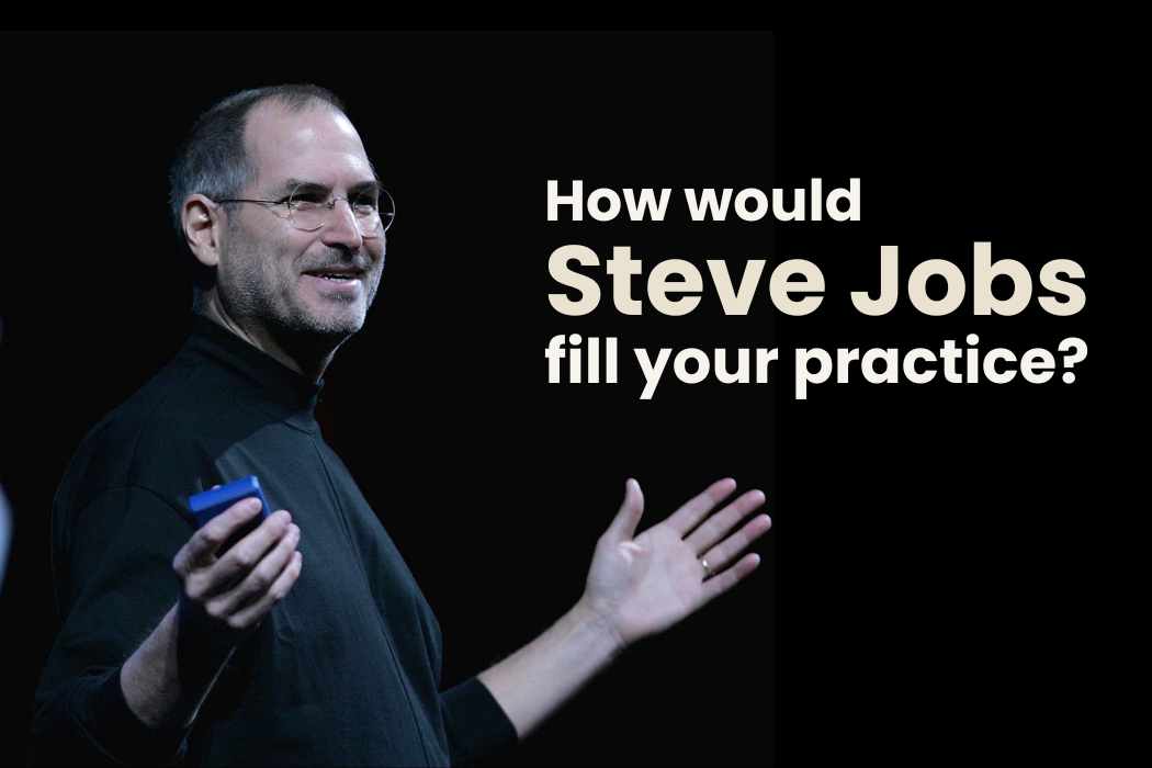 How would Steve Jobs fill your therapy practice?