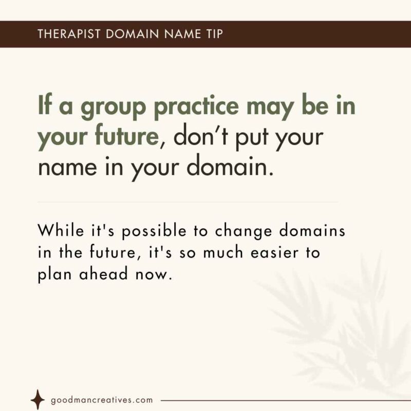 If a group practice may be in your future, don’t put your name in your domain.