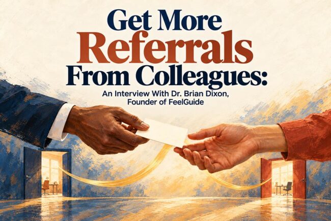 Get more referrals from colleagues with FeelGuide app - an interview with Dr. Brian Dixon